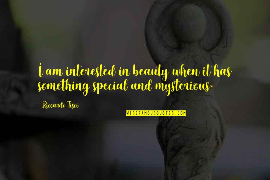 Mysterious Beauty Quotes By Riccardo Tisci: I am interested in beauty when it has