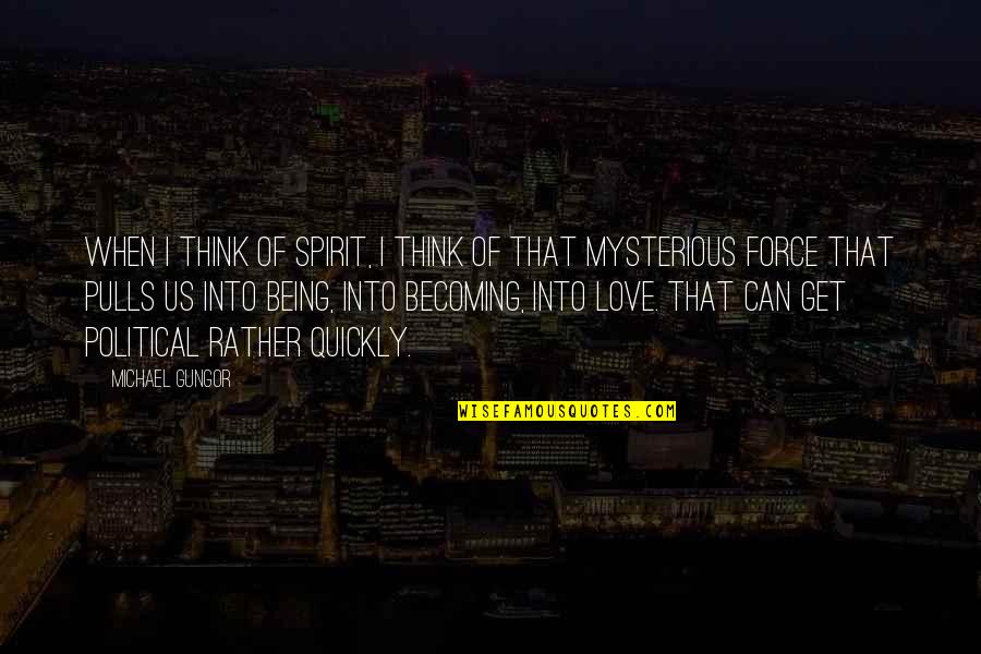 Mysterious Being Quotes By Michael Gungor: When I think of Spirit, I think of