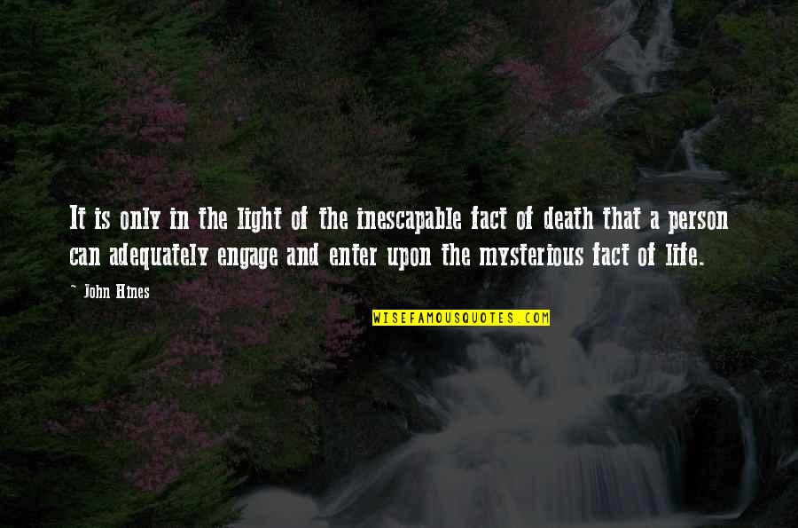 Mysterious Death Quotes By John Hines: It is only in the light of the