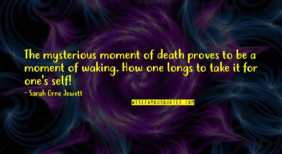 Mysterious Death Quotes By Sarah Orne Jewett: The mysterious moment of death proves to be