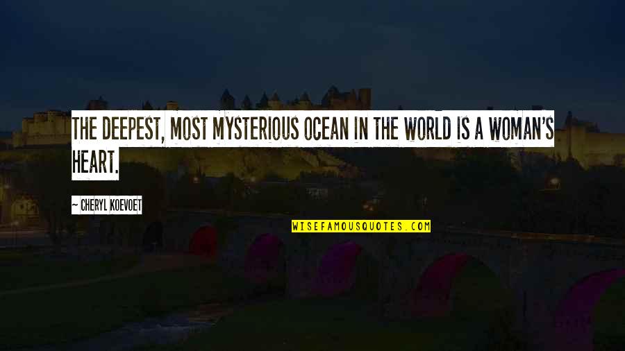 Mysterious Heart Quotes By Cheryl Koevoet: The deepest, most mysterious ocean in the world Mysterious Heart Quotes By Cheryl Koevoet: The deepest, most mysterious ocean in the world