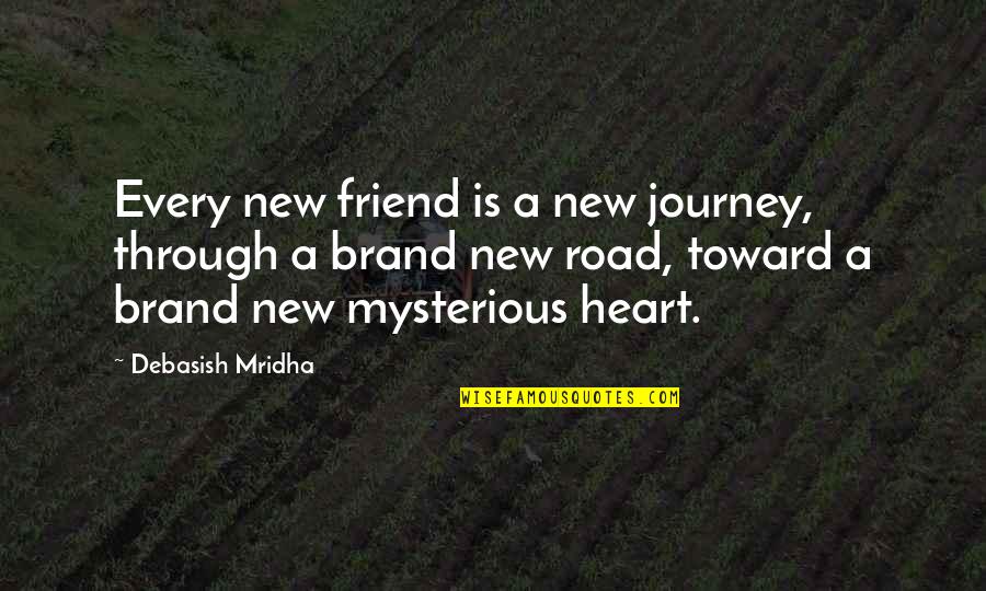 Mysterious Heart Quotes By Debasish Mridha: Every new friend is a new journey, through Mysterious Heart Quotes By Debasish Mridha: Every new friend is a new journey, through