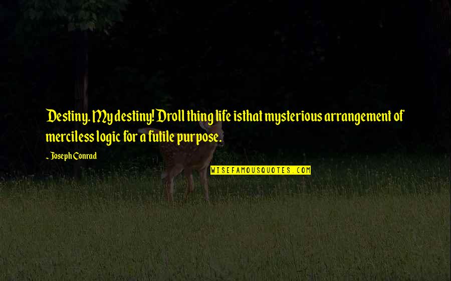 Mysterious Life Quotes By Joseph Conrad: Destiny. My destiny! Droll thing life isthat mysterious