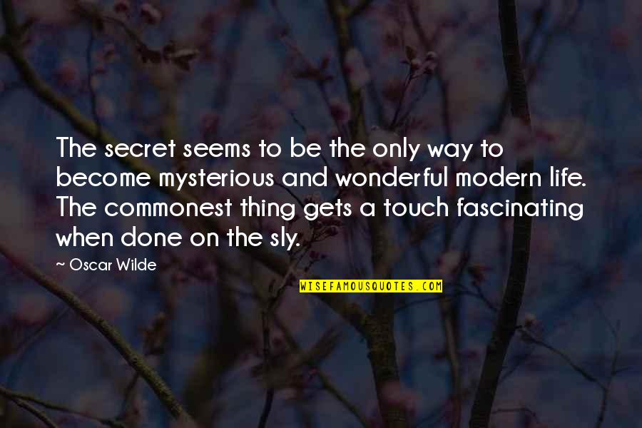 Mysterious Life Quotes By Oscar Wilde: The secret seems to be the only way