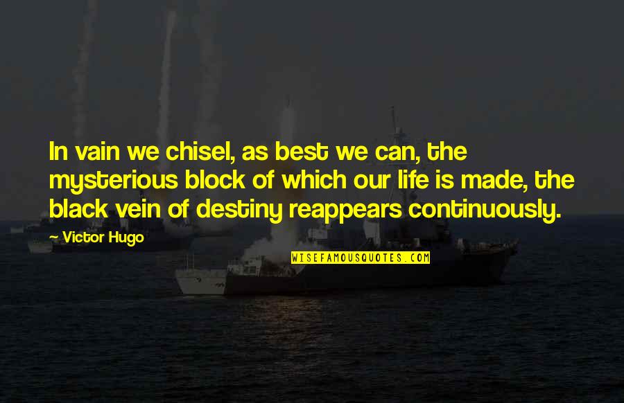 Mysterious Life Quotes By Victor Hugo: In vain we chisel, as best we can,