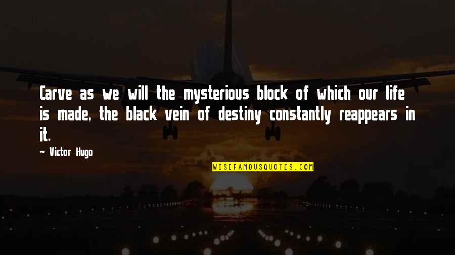Mysterious Life Quotes By Victor Hugo: Carve as we will the mysterious block of