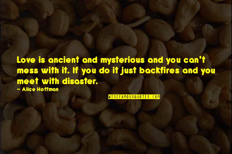 Mysterious Love Quotes By Alice Hoffman: Love is ancient and mysterious and you can't