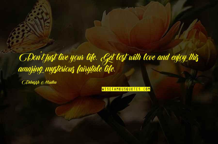 Mysterious Love Quotes By Debasish Mridha: Don't just live your life. Get lost with