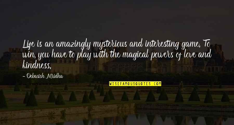Mysterious Love Quotes By Debasish Mridha: Life is an amazingly mysterious and interesting game.