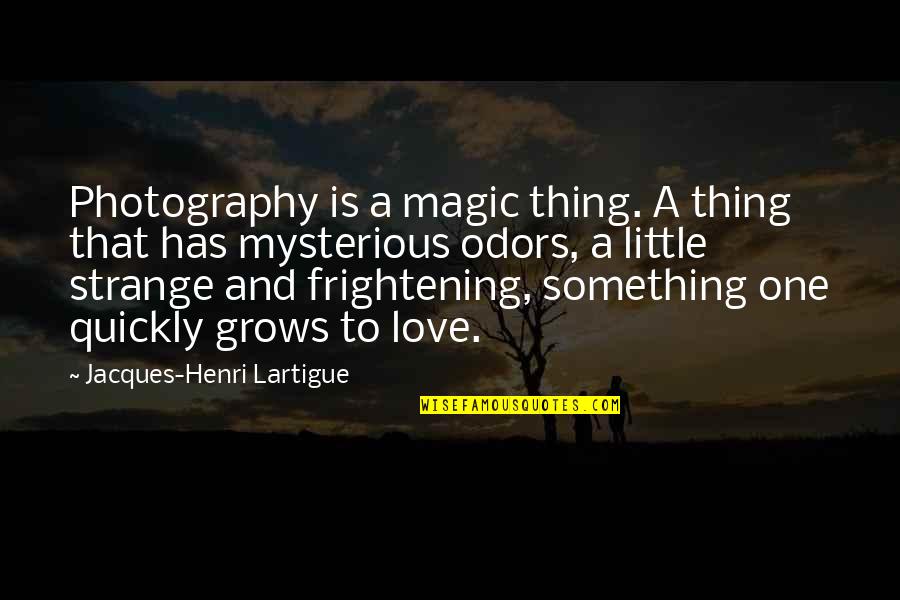 Mysterious Love Quotes By Jacques-Henri Lartigue: Photography is a magic thing. A thing that