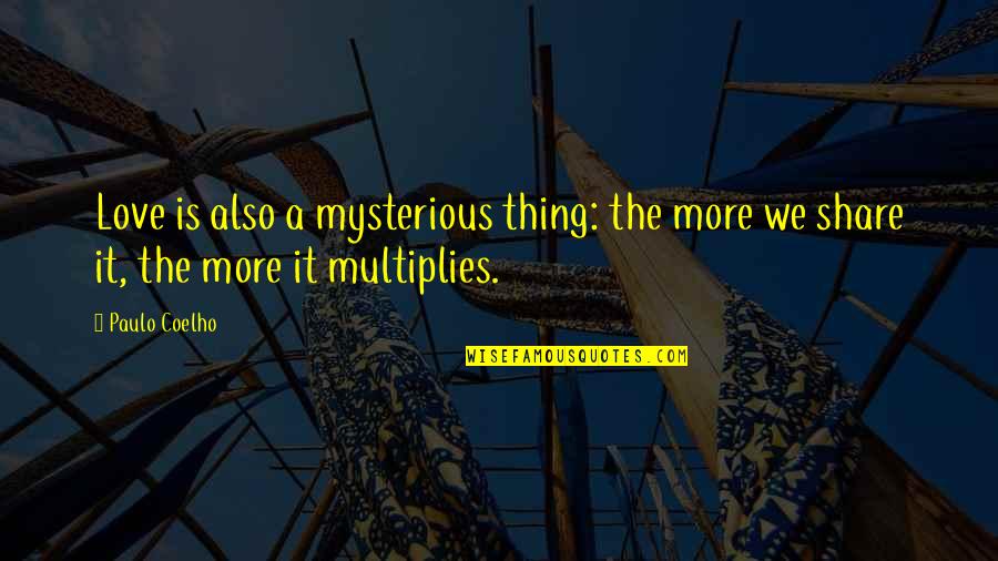 Mysterious Love Quotes By Paulo Coelho: Love is also a mysterious thing: the more