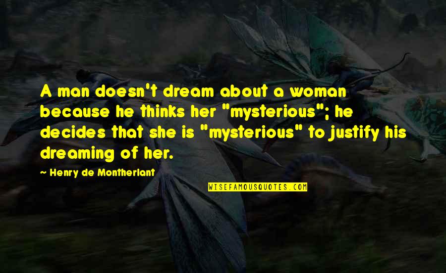 Mysterious Men Quotes By Henry De Montherlant: A man doesn't dream about a woman because
