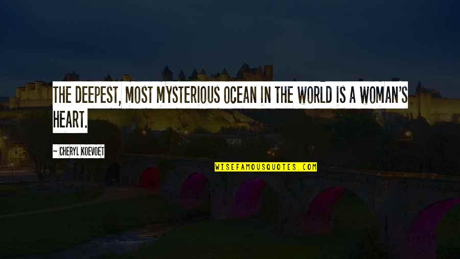 Mysterious Ocean Quotes By Cheryl Koevoet: The deepest, most mysterious ocean in the world