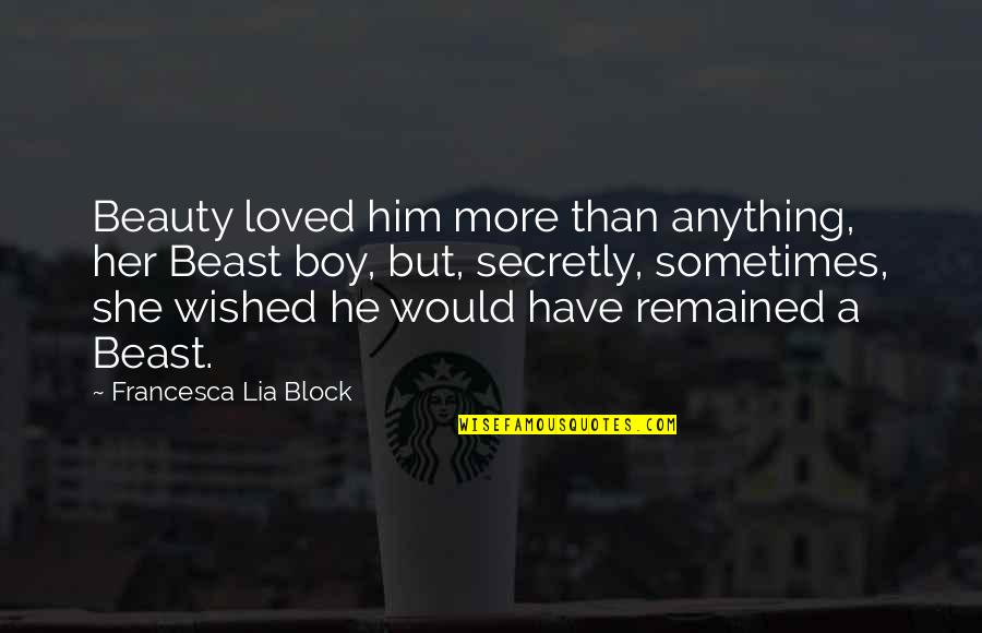 Mysterious People Quotes By Francesca Lia Block: Beauty loved him more than anything, her Beast