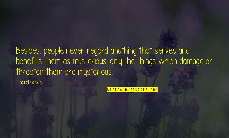 Mysterious People Quotes By Karel Capek: Besides, people never regard anything that serves and