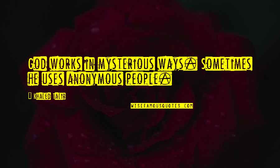 Mysterious People Quotes By Khaled Talib: God works in mysterious ways. Sometimes he uses