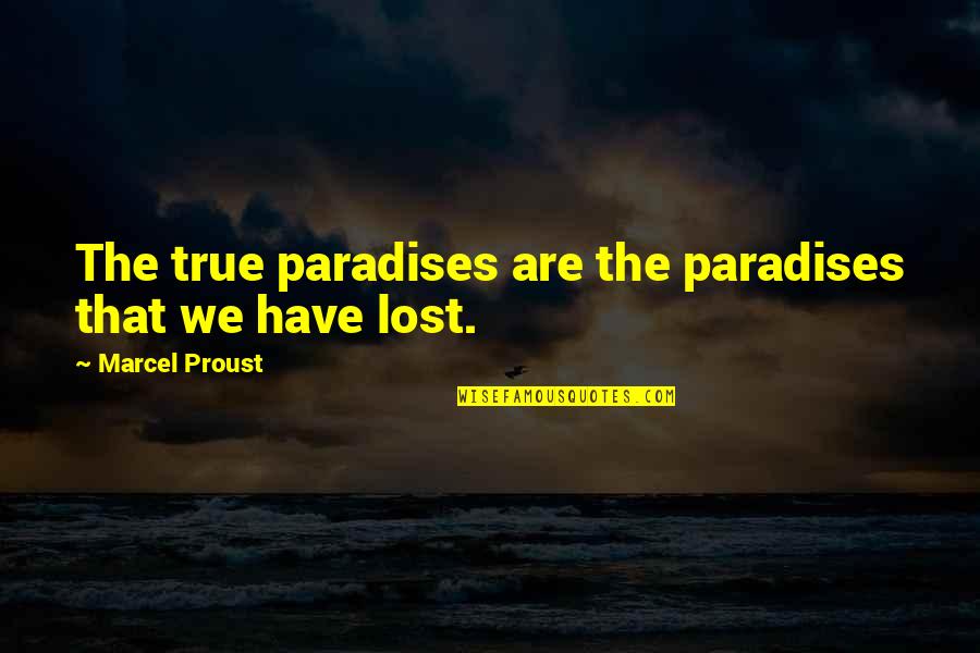 Mysterious People Quotes By Marcel Proust: The true paradises are the paradises that we