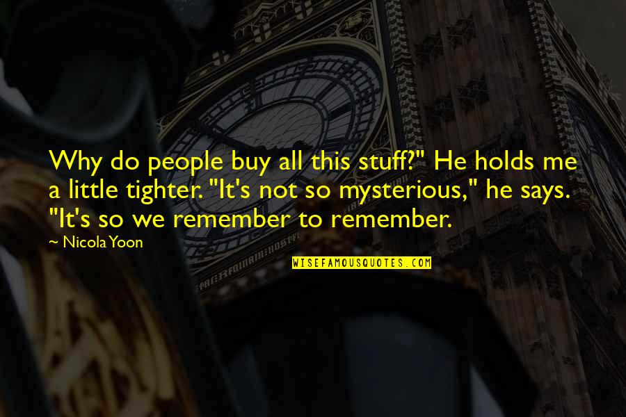 Mysterious People Quotes By Nicola Yoon: Why do people buy all this stuff?" He