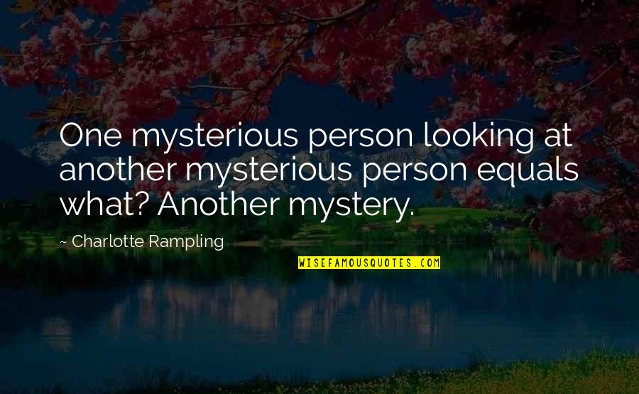 Mysterious Person Quotes By Charlotte Rampling: One mysterious person looking at another mysterious person