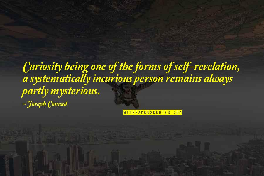 Mysterious Person Quotes By Joseph Conrad: Curiosity being one of the forms of self-revelation, Mysterious Person Quotes By Joseph Conrad: Curiosity being one of the forms of self-revelation,