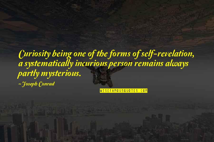 Mysterious Person Quotes By Joseph Conrad: Curiosity being one of the forms of self-revelation,