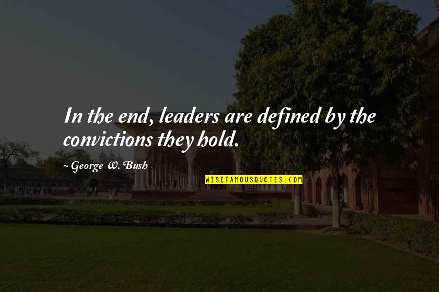 Mysterious Places Quotes By George W. Bush: In the end, leaders are defined by the