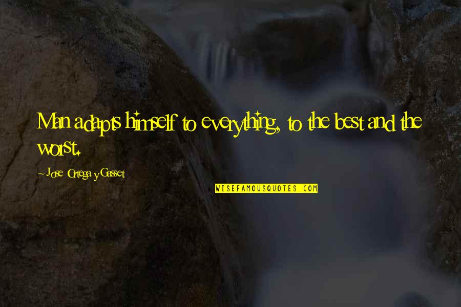 Mysterious Skin Quotes By Jose Ortega Y Gasset: Man adapts himself to everything, to the best Mysterious Skin Quotes By Jose Ortega Y Gasset: Man adapts himself to everything, to the best