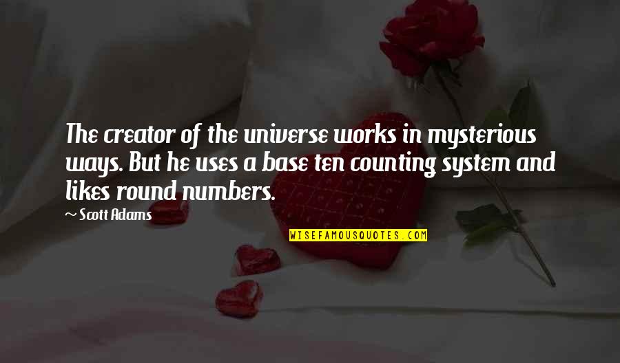 Mysterious Ways Quotes By Scott Adams: The creator of the universe works in mysterious