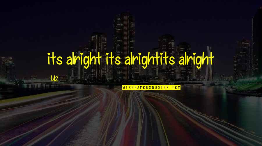 Mysterious Ways Quotes By U2: its alright its alrightits alright