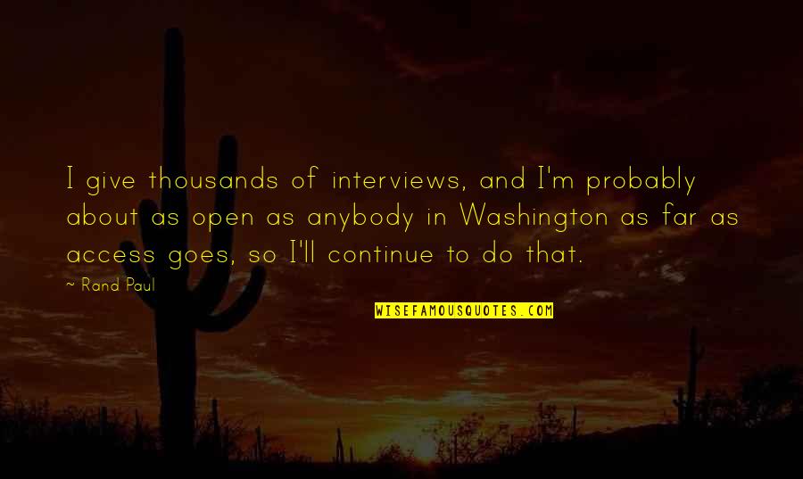 Mysteriously Vanishing Quotes By Rand Paul: I give thousands of interviews, and I'm probably