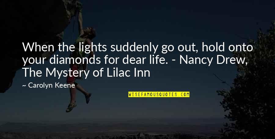 Mystery And Adventure Quotes By Carolyn Keene: When the lights suddenly go out, hold onto