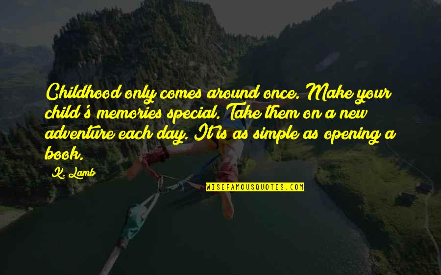 Mystery And Adventure Quotes By K. Lamb: Childhood only comes around once. Make your child's
