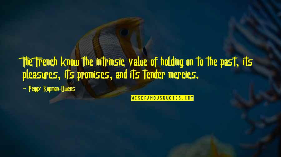 Mystery And Adventure Quotes By Peggy Kopman-Owens: The French know the intrinsic value of holding