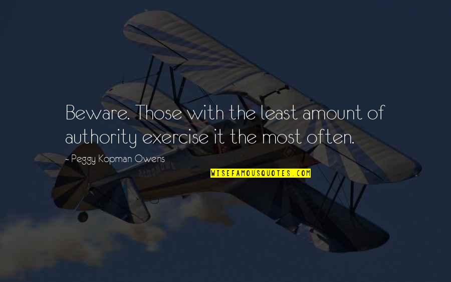 Mystery And Adventure Quotes By Peggy Kopman-Owens: Beware. Those with the least amount of authority