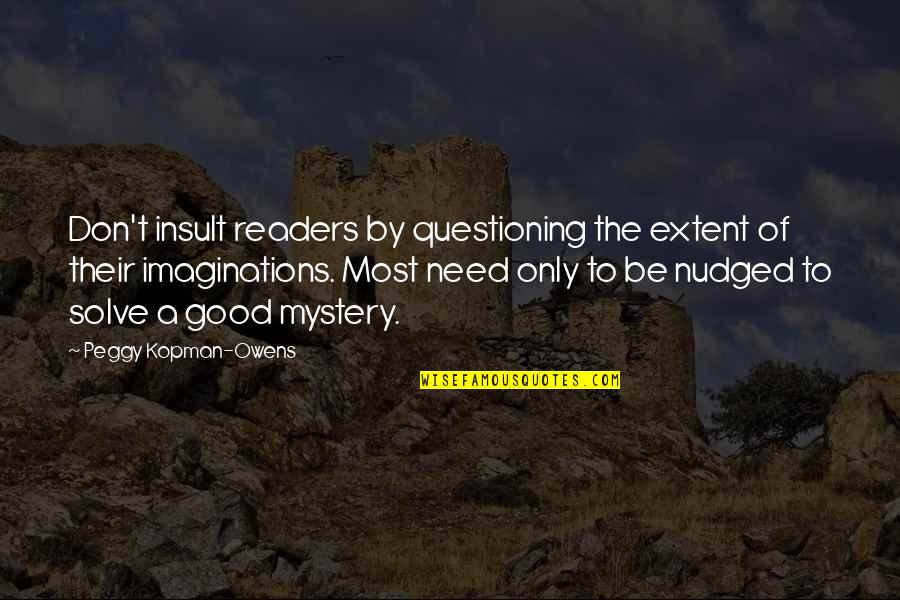 Mystery And Adventure Quotes By Peggy Kopman-Owens: Don't insult readers by questioning the extent of
