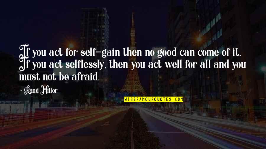 Mystery And Adventure Quotes By Rand Miller: If you act for self-gain then no good