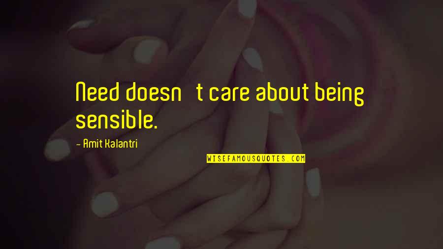 Mystery And Intrigue Quotes By Amit Kalantri: Need doesn't care about being sensible.