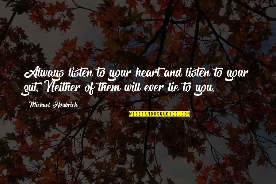 Mystery And Intrigue Quotes By Michael Houbrick: Always listen to your heart and listen to