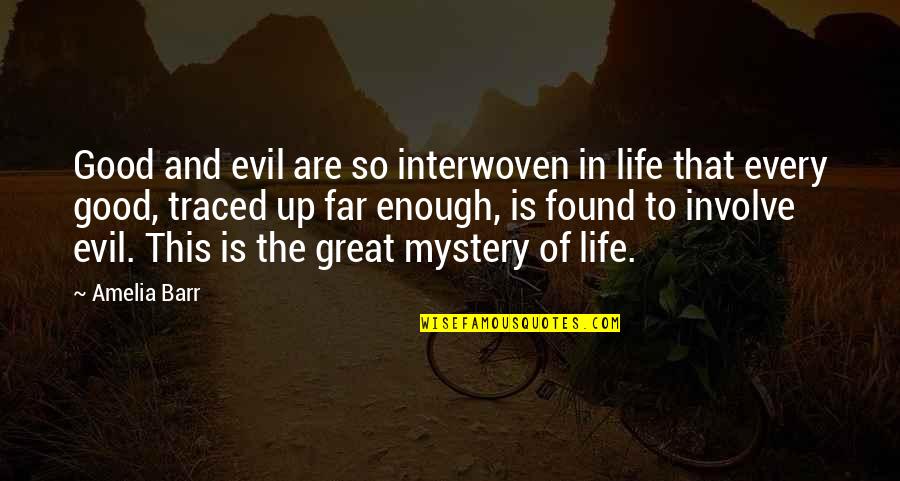 Mystery And Life Quotes By Amelia Barr: Good and evil are so interwoven in life