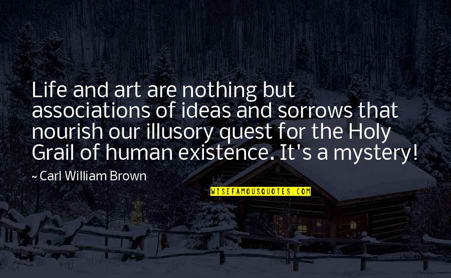 Mystery And Life Quotes By Carl William Brown: Life and art are nothing but associations of