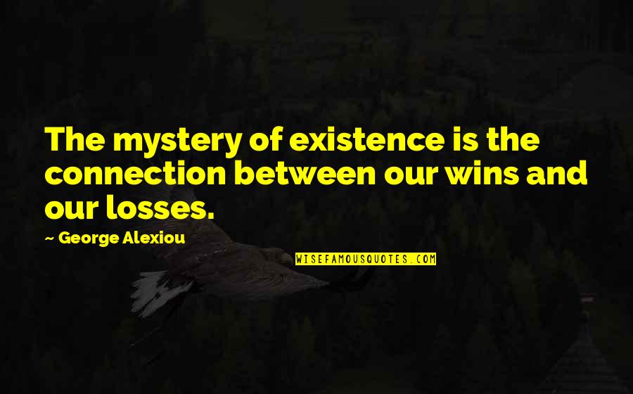 Mystery And Life Quotes By George Alexiou: The mystery of existence is the connection between