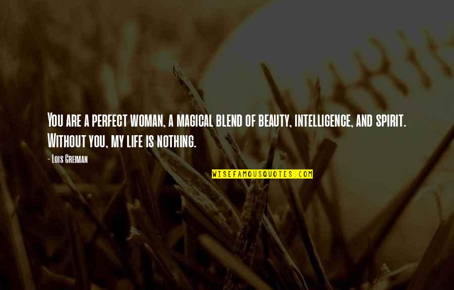 Mystery And Life Quotes By Lois Greiman: You are a perfect woman, a magical blend