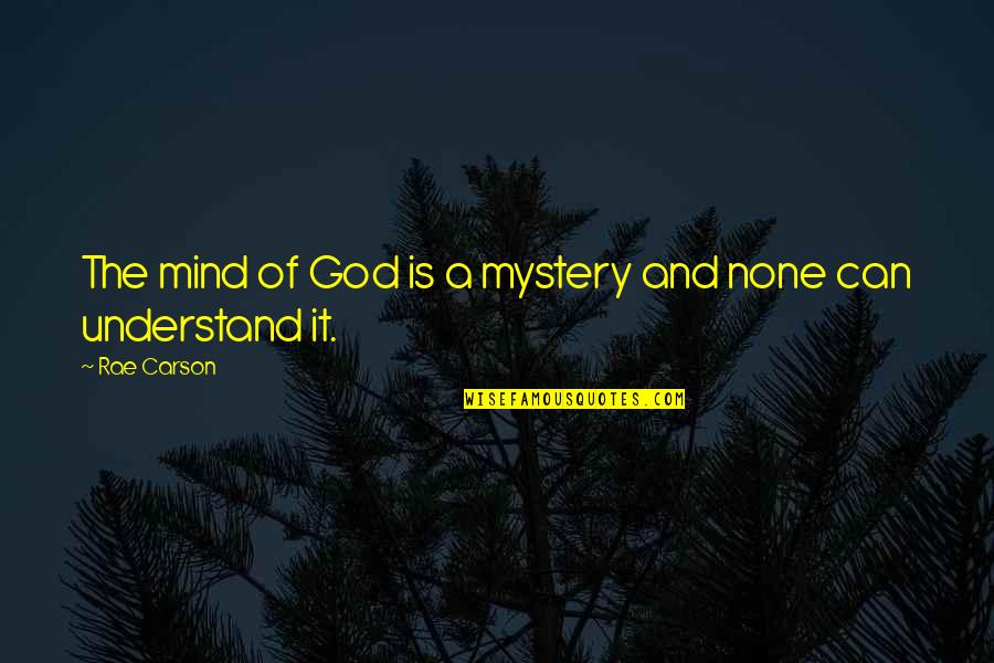 Mystery And Life Quotes By Rae Carson: The mind of God is a mystery and