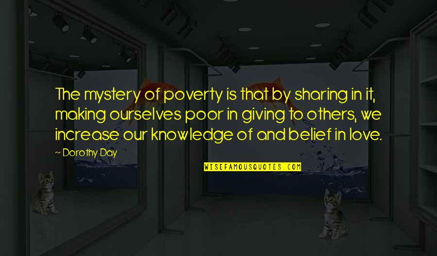 Mystery And Love Quotes By Dorothy Day: The mystery of poverty is that by sharing