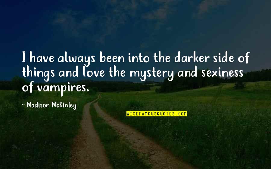 Mystery And Love Quotes By Madison McKinley: I have always been into the darker side