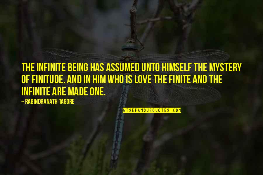 Mystery And Love Quotes By Rabindranath Tagore: The infinite being has assumed unto himself the