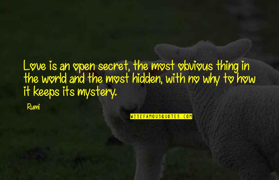 Mystery And Love Quotes By Rumi: Love is an open secret, the most obvious