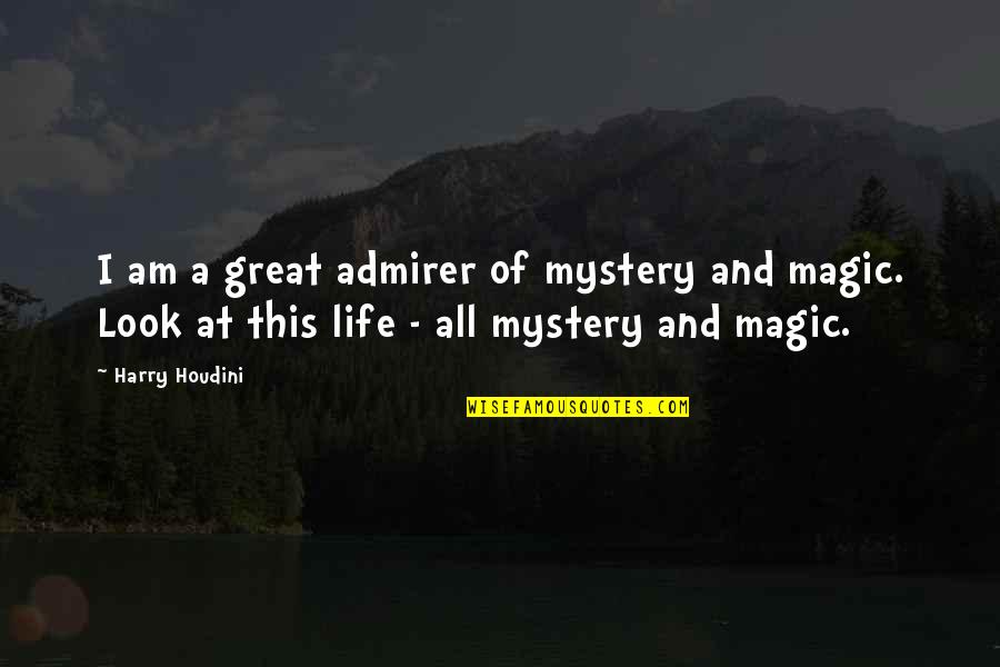 Mystery And Magic Quotes By Harry Houdini: I am a great admirer of mystery and