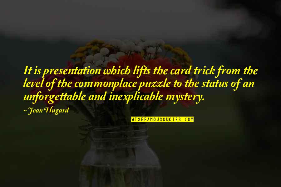 Mystery And Magic Quotes By Jean Hugard: It is presentation which lifts the card trick