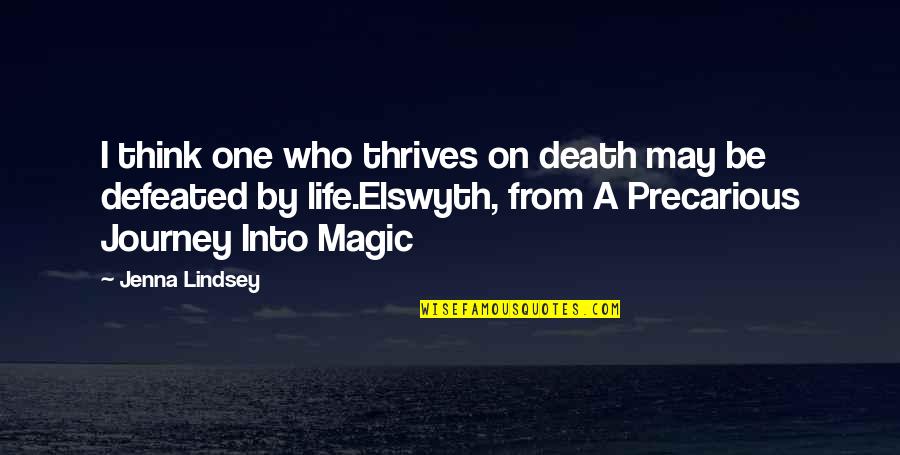 Mystery And Magic Quotes By Jenna Lindsey: I think one who thrives on death may